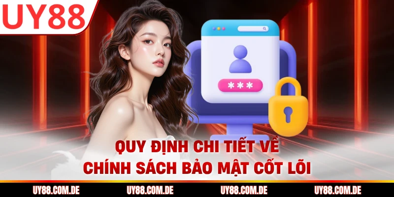 Quy định chi tiết về chính sách bảo mật cốt lõi