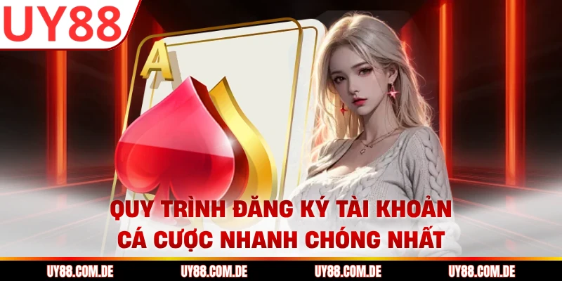 Quy trình đăng ký tài khoản cá cược nhanh chóng nhất